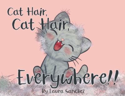 Cover for Laura Sanchez · Cat Hair, Cat Hair, Everywhere! (Book) (2022)