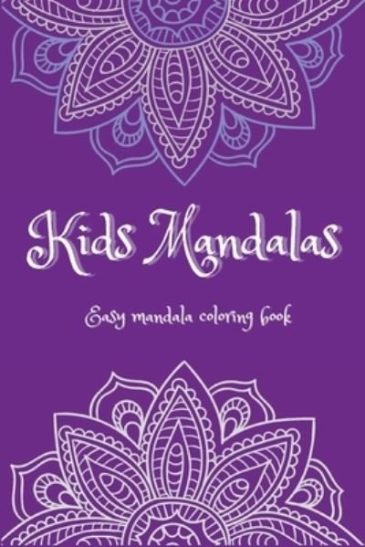Cover for Lascu · Kids Mandalas: Easy Mandalas Coloring Book &amp;#921; Fun, Easy and Relaxing Mandalas for Boys, Girls and Beginners &amp;#921; Coloring Pages for Stress Relief and Relaxation &amp;#921; For Kids Ages 5-12 and Elders (Paperback Book) (2021)