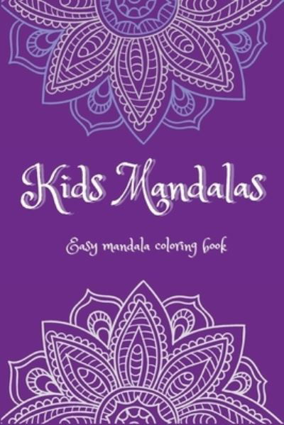 Cover for Lascu · Kids Mandalas: Easy Mandalas Coloring Book &amp;#921; Fun, Easy and Relaxing Mandalas for Boys, Girls and Beginners &amp;#921; Coloring Pages for Stress Relief and Relaxation &amp;#921; For Kids Ages 5-12 and Elders (Paperback Bog) (2021)