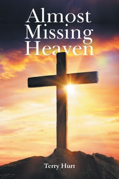 Cover for Terry Hurt · Almost Missing Heaven (Book) (2022)