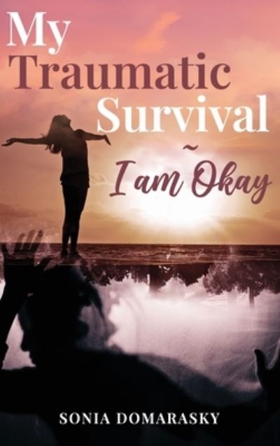 Cover for Sonia Domarasky · My Traumatic Survival-I Am Okay! (Book) (2023)