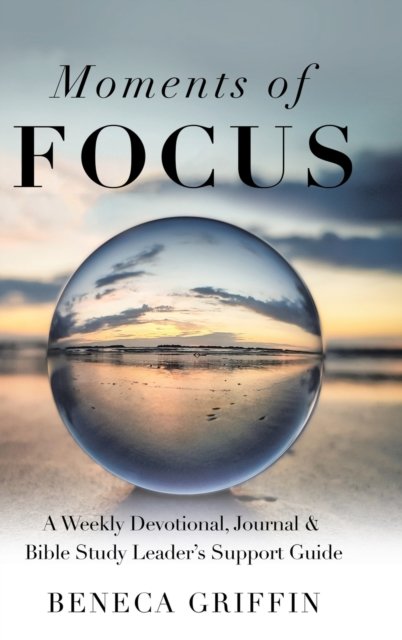 Cover for Beneca Griffin · Moments of Focus (Hardcover Book) (2020)