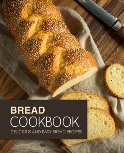 Cover for BookSumo Press · Bread Cookbook: Delicious and Easy Bread Recipes (Paperback Book) (2017)