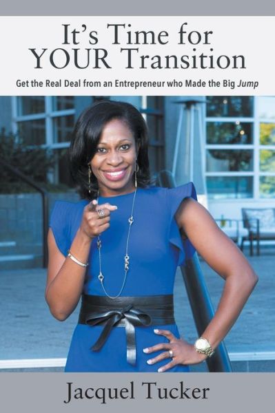 Cover for Jacquel Tucker · It's Time for YOUR Transition: Get the Real Deal from an Entrepreneur who Made the Big Jump (Paperback Book) (2019)