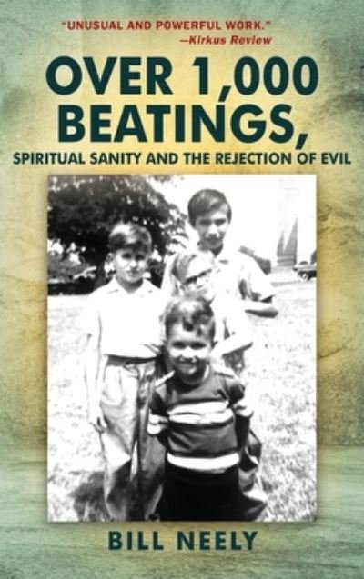 Cover for Bill Neely · Over 1,000 Beatings, Spiritual Sanity and the Rejection of Evil (Gebundenes Buch) (2019)