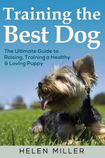 Training the Best Dog - Helen Miller - Książki - Createspace Independent Publishing Platf - 9781983975134 - 16 stycznia 2018