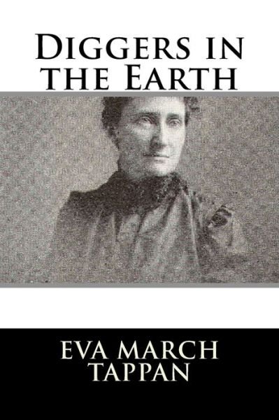 Diggers in the Earth - Eva March Tappan - Books - Createspace Independent Publishing Platf - 9781986172134 - March 4, 2018