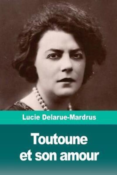 Cover for Lucie Delarue-Mardrus · Toutoune et son amour (Paperback Book) (2018)