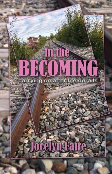 Cover for Jocelyn Faire · In the Becoming: carrying on after life derails: carrying on after life derails (Paperback Book) (2020)