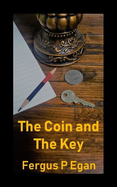 The Coin and the Key - Fergus P Egan - Livres - Fergus P Egan - 9781999394134 - 4 janvier 2019