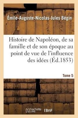 Cover for Begin-e-a-n-j · Histoire de Napoléon, de sa famille et de son époque (Paperback Bog) (2016)