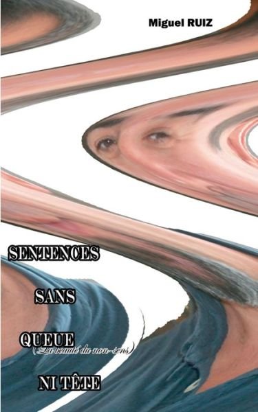 Cover for Miguel Ruiz · Sentences Sans Queue Ni Tete (Paperback Book) (2020)