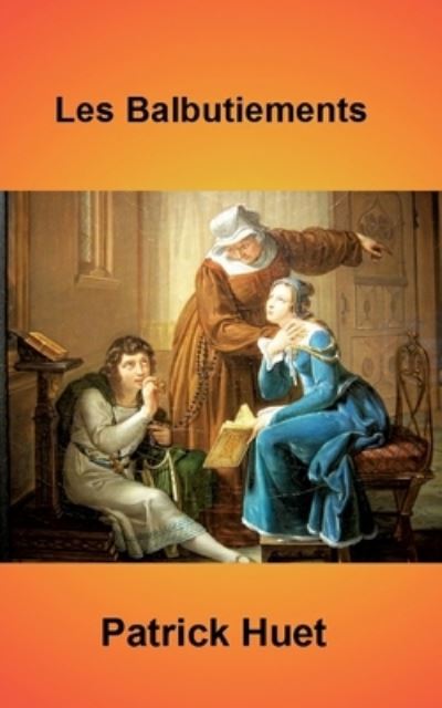 Les Balbutiements - Patrick Huet - Books - Books on Demand Gmbh - 9782322391134 - February 10, 2022