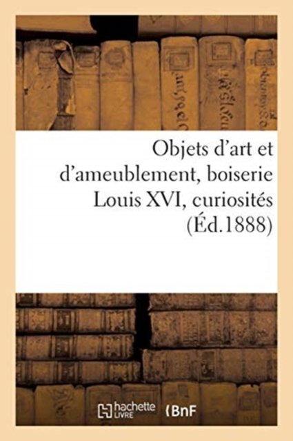 Cover for F Jacob · Objets d'Art Et d'Ameublement, Boiserie Louis XVI, Curiosites (Paperback Book) (2021)