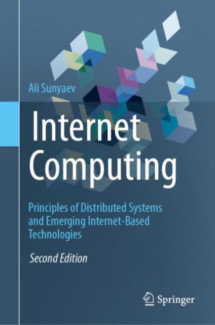 Internet Computing: Principles of Distributed Systems and Emerging Internet-Based Technologies - Ali Sunyaev - Bøger - Springer International Publishing AG - 9783031610134 - 28. august 2024