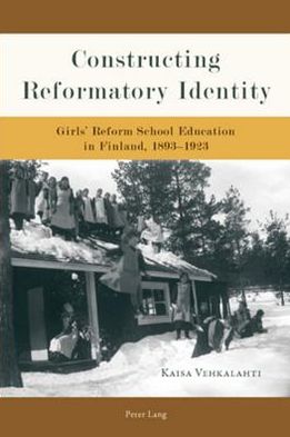 Cover for Kaisa Vehkalahti · Constructing Reformatory Identity: Girls' Reform School Education in Finland, 1893-1923 (Paperback Book) [New edition] (2009)