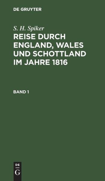 Cover for S. H. Spiker · Reise Durch England, Wales und Schottland Im Jahre 1816, Band 1 (Bok) (1901)