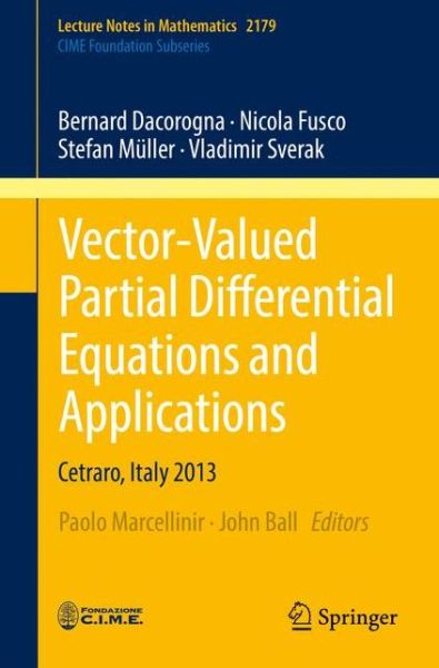 Cover for Bernard Dacorogna · Vector-Valued Partial Differential Equations and Applications: Cetraro, Italy 2013 - Lecture Notes in Mathematics (Paperback Book) [1st ed. 2017 edition] (2017)