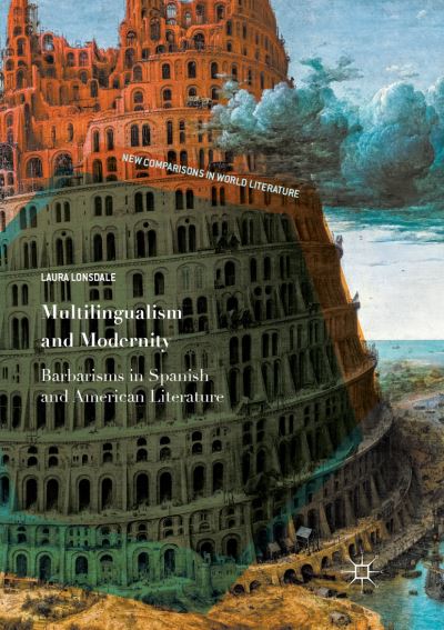 Cover for Laura Lonsdale · Multilingualism and Modernity: Barbarisms in Spanish and American Literature - New Comparisons in World Literature (Paperback Book) [Softcover reprint of the original 1st ed. 2018 edition] (2018)