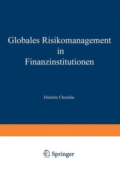 Globales Risikomanagement in Finanzinstitutionen: Technologische Herausforderungen Und Intelligente Technik - Dimitris Chorafas - Boeken - Gabler Verlag - 9783322895134 - 29 oktober 2012