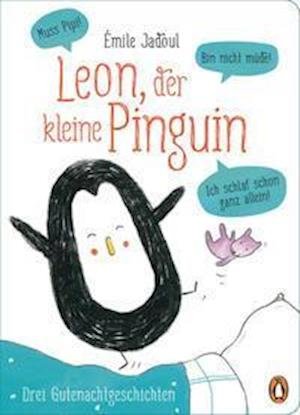 Cover for Émile Jadoul · Leon, der kleine Pinguin  - Muss Pipi! Bin nicht müde! Ich schlaf schon ganz allein! (Board book) (2022)