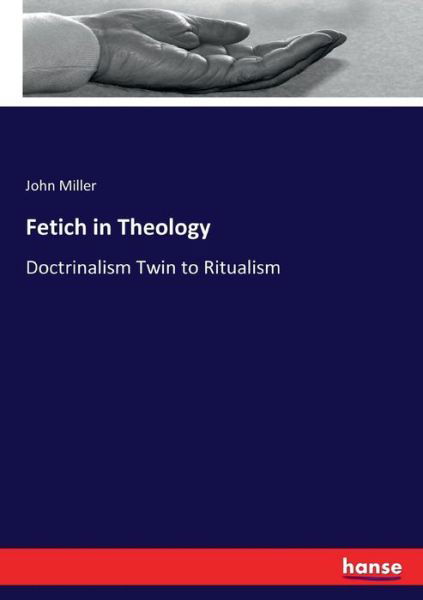 Cover for John Miller · Fetich in Theology (Paperback Book) (2017)