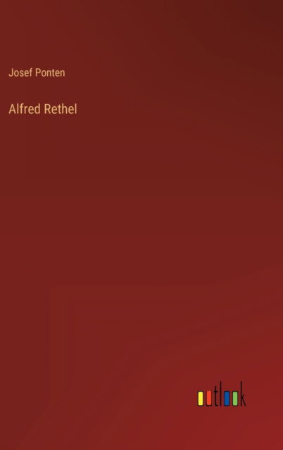 Cover for Ponten Josef Ponten · Alfred Rethel (Hardcover Book) (2022)