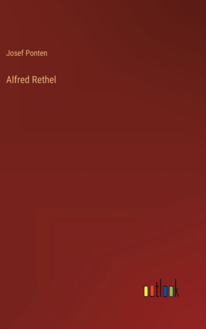 Alfred Rethel - Ponten Josef Ponten - Books - Outlook Verlag - 9783368279134 - October 9, 2022