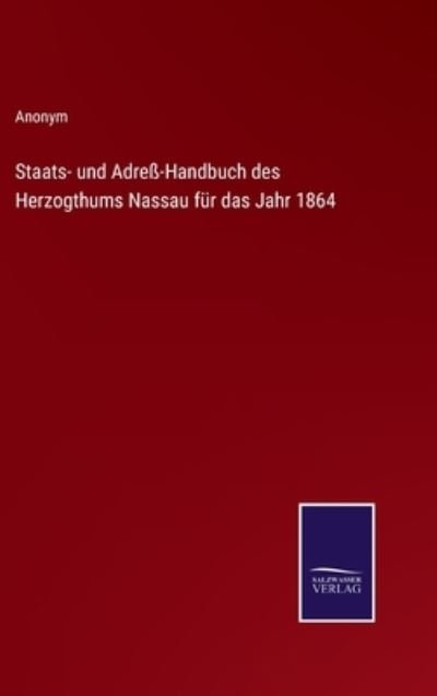 Cover for Anonym · Staats- und Adress-Handbuch des Herzogthums Nassau fur das Jahr 1864 (Gebundenes Buch) (2022)