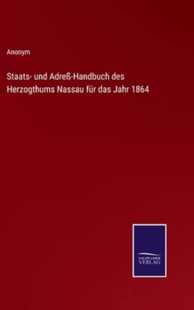 Staats- und Adress-Handbuch des Herzogthums Nassau fur das Jahr 1864 - Anonym - Bøker - Salzwasser-Verlag - 9783375000134 - 14. april 2022