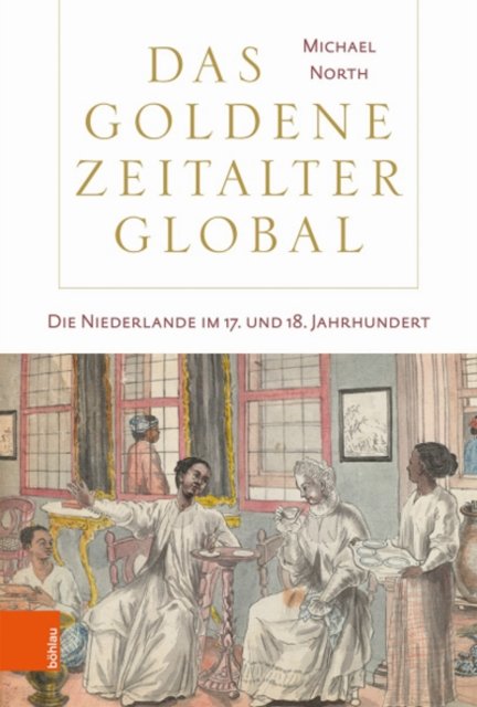 Cover for Michael North · Das Goldene Zeitalter global: Die Niederlande im 17. und 18. Jahrhundert (Hardcover Book) (2021)