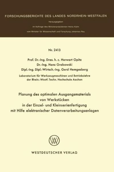 Cover for Herwart Opitz · Planung Des Optimalen Ausgangsmaterials Von Werkstucken in Der Einzel- Und Kleinserienfertigung Mit Hilfe Elektronischer Datenverarbeitungsanlagen - Forschungsberichte Des Landes Nordrhein-Westfalen (Paperback Bog) [1974 edition] (1974)
