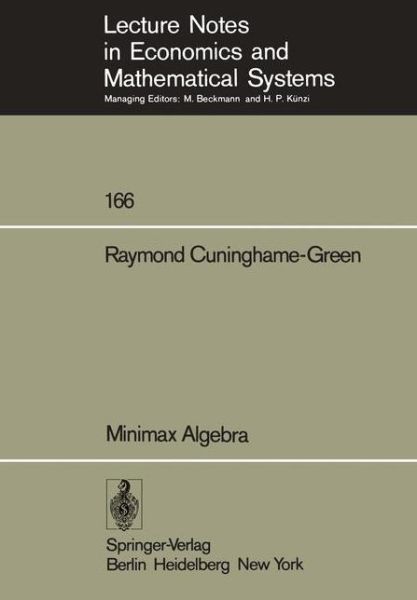 Cover for Raymond Albert Cuninghame-Green · Minimax Algebra - Lecture Notes in Economics and Mathematical Systems (Paperback Book) [Softcover reprint of the original 1st ed. 1979 edition] (1979)