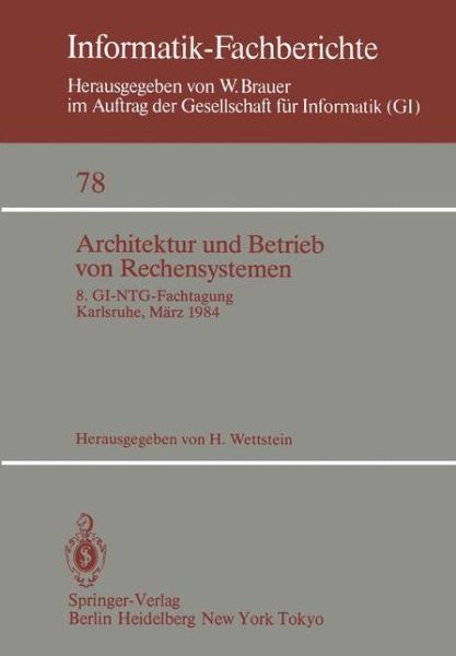 Cover for H Wettstein · Architektur Und Betrieb Von Rechensystemen: 8. Gi-ntg-fachtagung Karlsruhe, 26.-28. Marz 1984 - Informatik-fachberichte / Subreihe Kunstliche Intelligenz (Paperback Book) (1984)