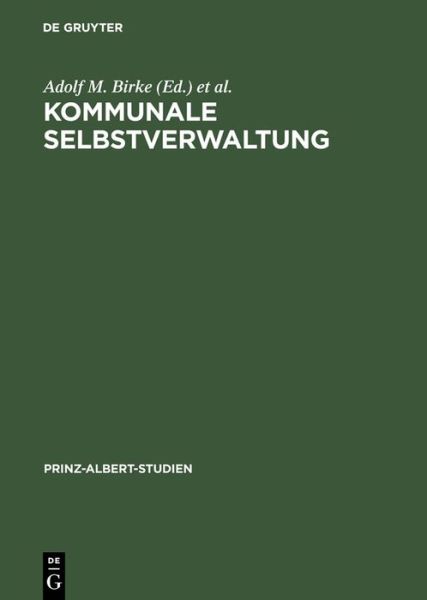 Cover for Adolf M Birke · Kommunale Selbstverwaltung: Geschichte Und Gegenwart Im Deutsch-Britischen Vergleich - Prinz-Albert-Studien (Hardcover Book) [Reprint 2013 edition] (1996)