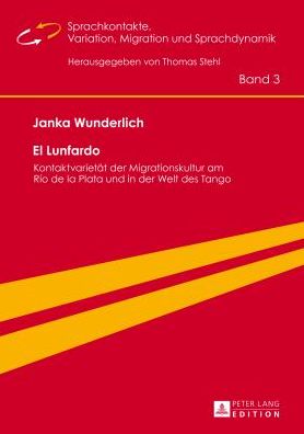 Cover for Janka Wunderlich · El Lunfardo: Kontaktvarietaet Der Migrationskultur Am Rio de la Plata Und in Der Welt Des Tango - Sprachkontakte. Variation, Migration Und Sprachdynamik / Lan (Hardcover Book) (2014)