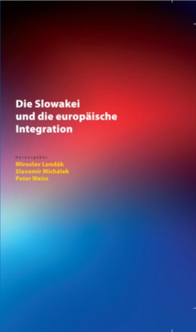 Cover for Peter Weiss · Die Slowakei Und Die Europaische Integration - Spectrum Slovakia (Hardcover Book) (2019)