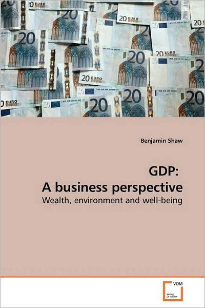 Cover for Benjamin Shaw · Gdp:  a Business Perspective: Wealth, Environment and Well-being (Paperback Book) (2010)