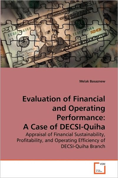 Cover for Melak Basaznew · Evaluation of Financial and Operating Performance: a Case of Decsi-quiha: Appraisal of  Financial Sustainability, Profitability, and Operating Efficiency of Decsi-quiha Branch (Paperback Book) (2010)