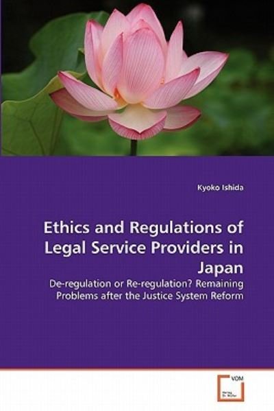 Cover for Kyoko Ishida · Ethics and Regulations of Legal Service Providers in Japan: De-regulation or Re-regulation? Remaining Problems After the Justice System Reform (Paperback Book) (2011)