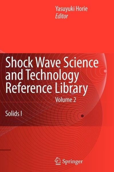 Cover for Y Horie · Shock Wave Science and Technology Reference Library, Vol. 2: Solids I - Shock Wave Science and Technology Reference Library (Pocketbok) [Softcover reprint of hardcover 1st ed. 2007 edition] (2010)