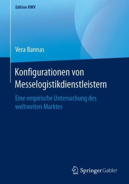 Cover for Vera Bannas · Konfigurationen Von Messelogistikdienstleistern: Eine Empirische Untersuchung Des Weltweiten Marktes - Edition Kwv (Paperback Book) [1. Aufl. 2011, Nachdruck 2019 edition] (2019)