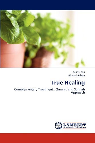Cover for Aimuni Azizan · True Healing: Complementary Treatment : Quranic and Sunnah Approach (Paperback Book) (2012)