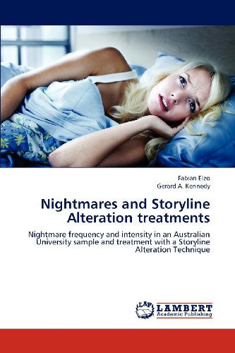Cover for Gerard A. Kennedy · Nightmares and Storyline Alteration Treatments: Nightmare Frequency and Intensity in an Australian University Sample and Treatment with a Storyline Alteration Technique (Paperback Book) (2012)