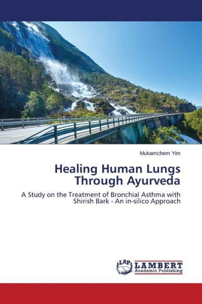 Cover for Mukamchem Yim · Healing Human Lungs Through Ayurveda: a Study on the Treatment of Bronchial Asthma with Shirish Bark - an In-silico Approach (Paperback Bog) (2014)