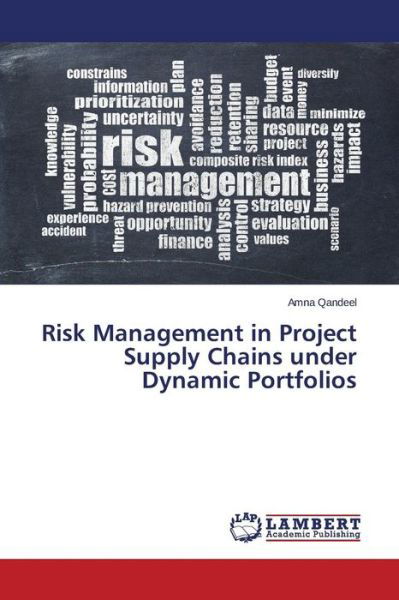 Risk Management in Project Supply Chains Under Dynamic Portfolios - Amna Qandeel - Książki - LAP LAMBERT Academic Publishing - 9783659595134 - 4 września 2014