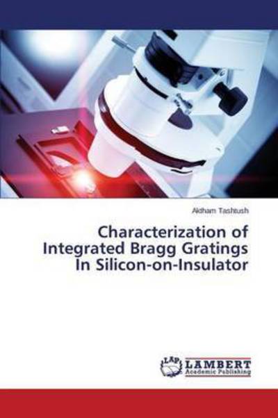 Cover for Tashtush Aktham · Characterization of Integrated Bragg Gratings in Silicon-on-insulator (Paperback Book) (2015)