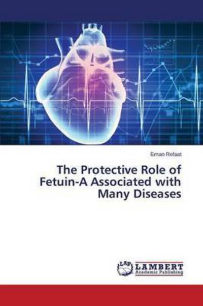 Cover for Refaat Eman · The Protective Role of Fetuin-a Associated with Many Diseases (Pocketbok) (2015)
