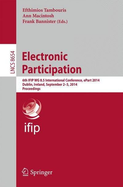 Electronic Participation: 6th Ifip Wg 8.5 International Conference, Epart 2014, Dublin, Ireland, September 2-3, 2014, Proceedings - Lecture Notes in Computer Science / Information Systems and Applications, Incl. Internet / Web, and Hci - Efthimios Tambouris - Bücher - Springer-Verlag Berlin and Heidelberg Gm - 9783662449134 - 9. September 2014