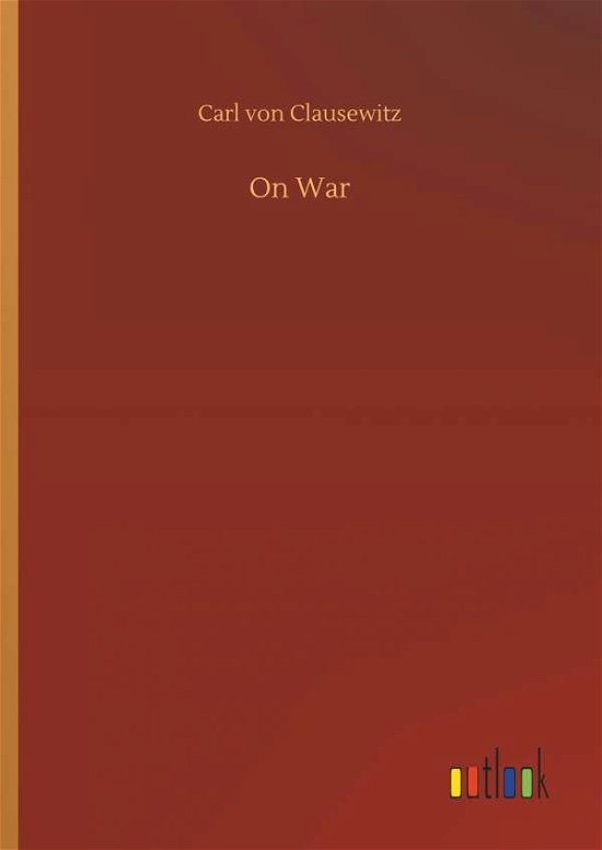 Cover for Carl Von Clausewitz · On War (Hardcover Book) (2018)